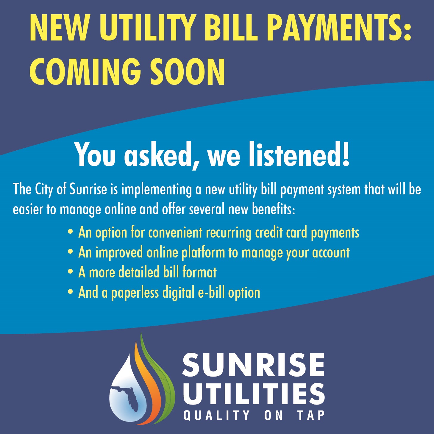 New Utility Bill Payments Coming Soon to Sunrise Utilities customers, including recurring credit card payments, an improved online platform, a more detailed and transparent bill format, and a paperless digital e-bill option