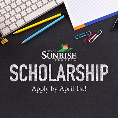 City of Sunrise Scholarship - Apply by April 1st!